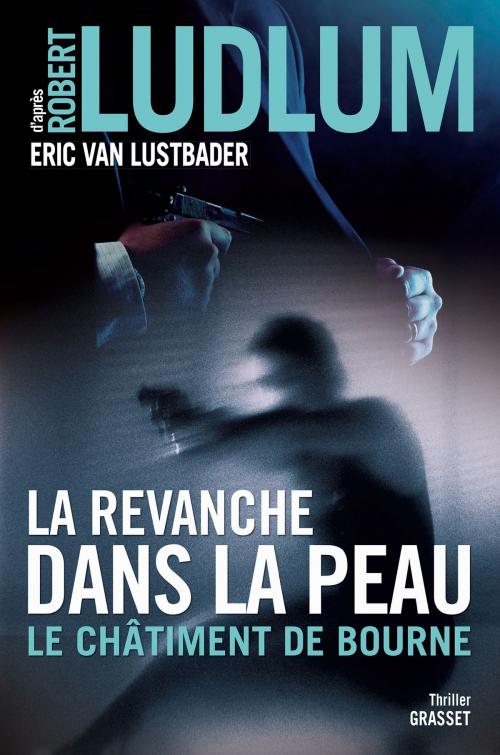 Cover of the book La revanche dans la peau by Robert Ludlum, Eric van Lustbader, Grasset