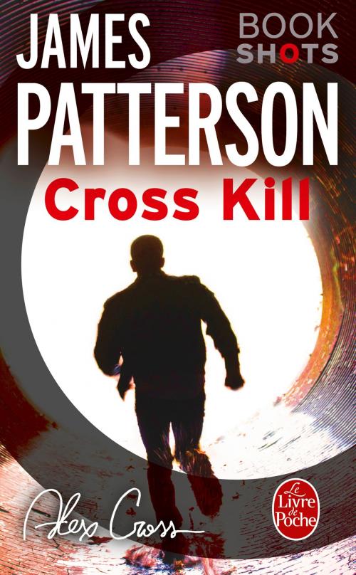 Cover of the book Cross Kill by James Patterson, Le Livre de Poche