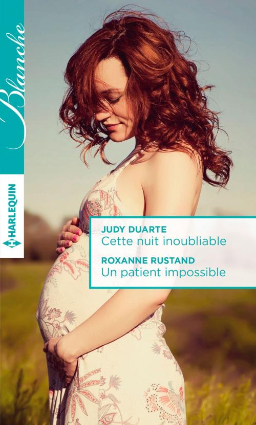 Cover of the book Cette nuit inoubliable - Un patient impossible by Judy Duarte, Roxanne Rustand, Harlequin