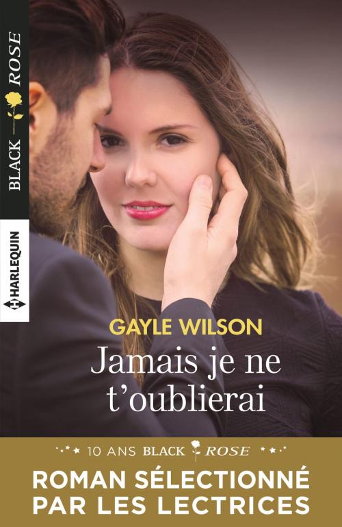 Cover of the book Jamais je ne t'oublierai by Gayle Wilson, Harlequin