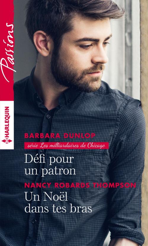 Cover of the book Défi pour un patron - Un Noël dans tes bras by Barbara Dunlop, Nancy Robards Thompson, Harlequin