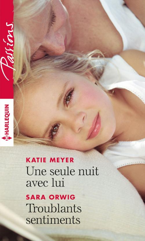 Cover of the book Une seule nuit avec lui - Troublants sentiments by Katie Meyer, Sara Orwig, Harlequin