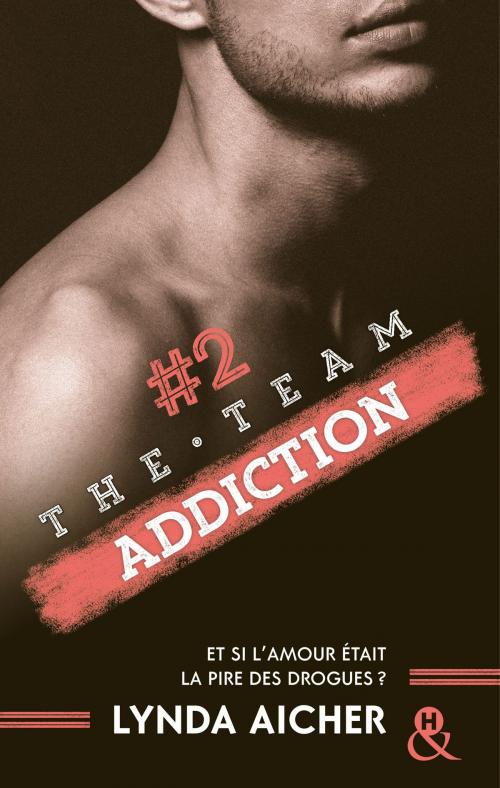 Cover of the book #2 Addiction - Série The Team by Lynda Aicher, Harlequin