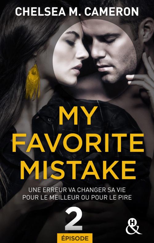 Cover of the book My favorite mistake - Episode 2 by Chelsea M. Cameron, Harlequin