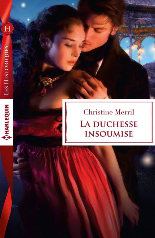 Cover of the book La duchesse insoumise by Christine Merril, Harlequin