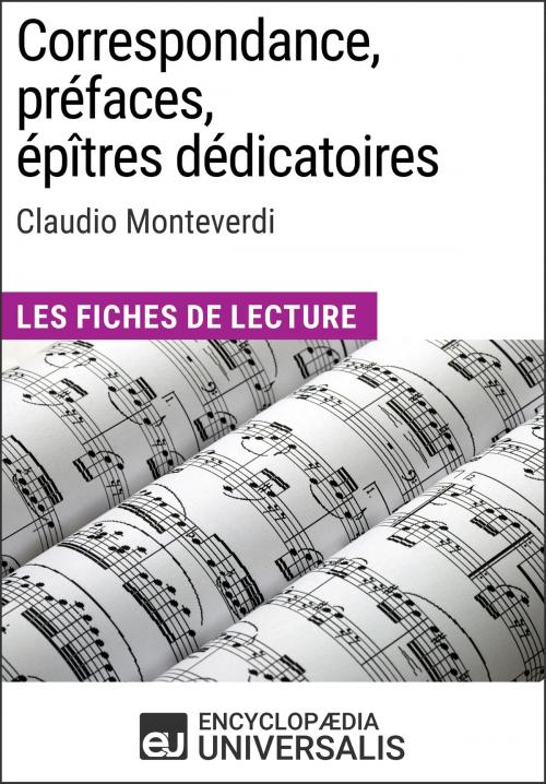 Cover of the book Correspondance, préfaces, épîtres dédicatoires de Claudio Monteverdi by Encyclopaedia Universalis, Encyclopaedia Universalis