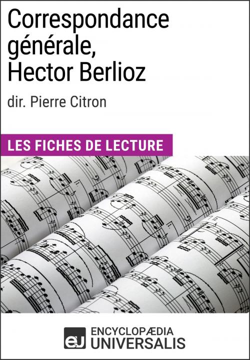Cover of the book Correspondance générale d'Hector Berlioz (dir. Pierre Citron) by Encyclopaedia Universalis, Encyclopaedia Universalis