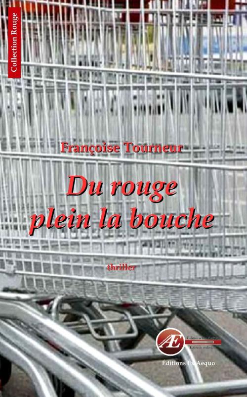 Cover of the book Du rouge plein la bouche by Françoise Tourneur, Editions Ex Aequo