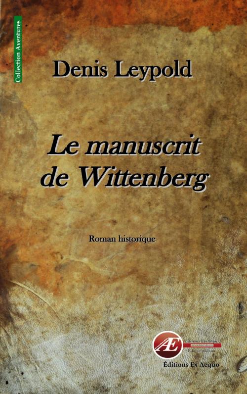Cover of the book Le manuscrit de Wittenberg by Denis Leypold, Editions Ex Aequo