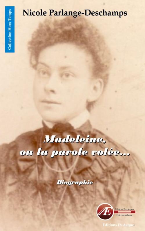 Cover of the book Madeleine, ou la parole volée by Nicole Parlange-Deschamps, Editions Ex Aequo