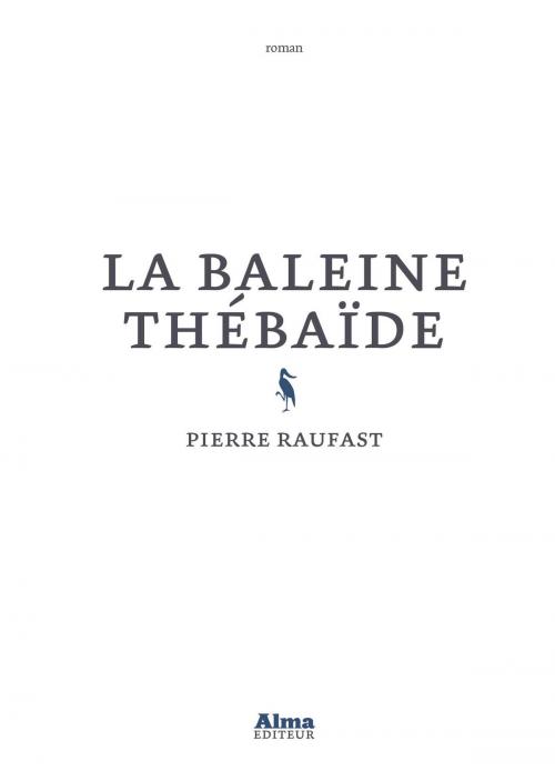Cover of the book La baleine thébaïde by Pierre Raufast, Alma éditeur