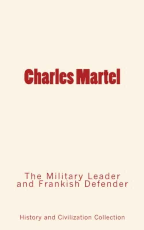 Cover of the book Charles Martel by . Collection, History and Civilization Collection, Editions Le Mono