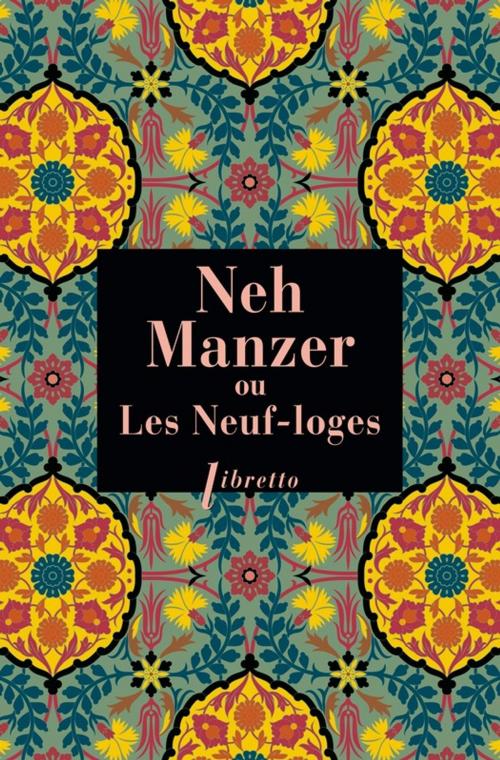 Cover of the book Neh Manzer, ou Les Neuf-loges by Anonyme, Libretto
