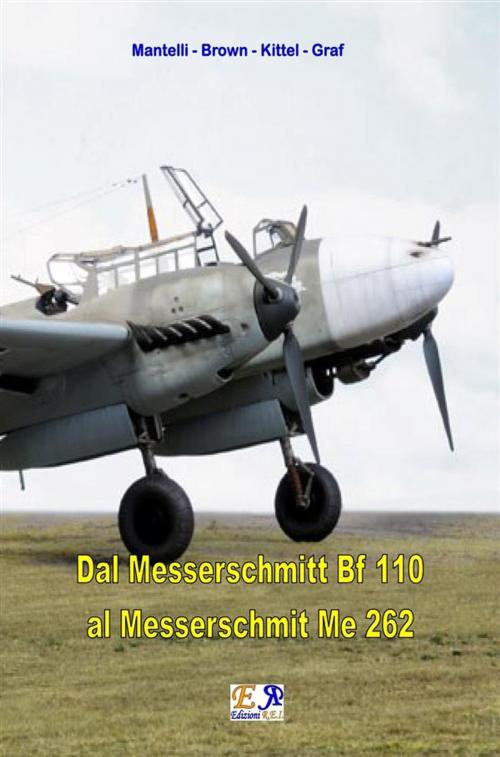 Cover of the book Dal Messerschmitt Bf 110 al Messerschmitt Me 262 by Mantelli - Brown - Kittel - Graf, Edizioni R.E.I.