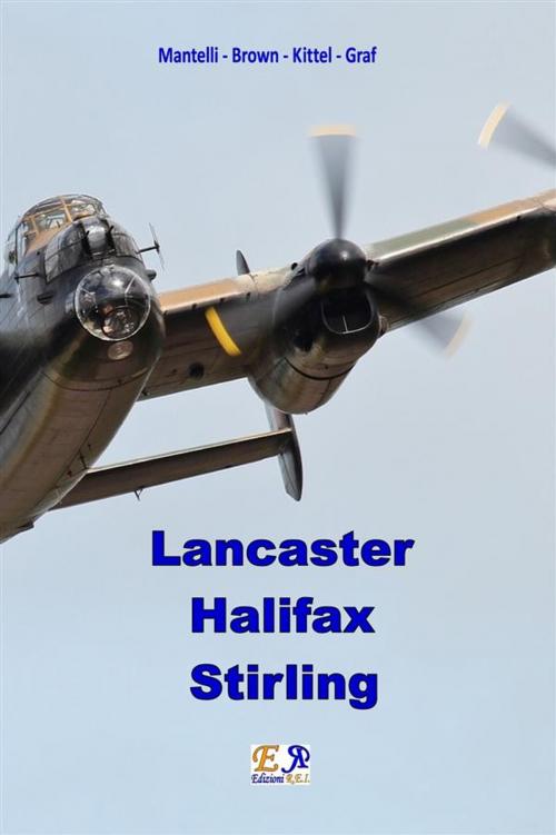 Cover of the book Lancaster - Halifax - Stirling by Mantelli - Brown - Kittel - Graf, Edizioni R.E.I.
