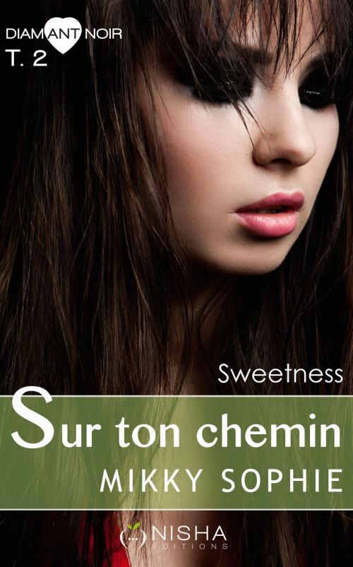 Cover of the book Sur ton chemin Sweetness - tome 2 by Sophie Mikky, LES EDITIONS DE L'OPPORTUN