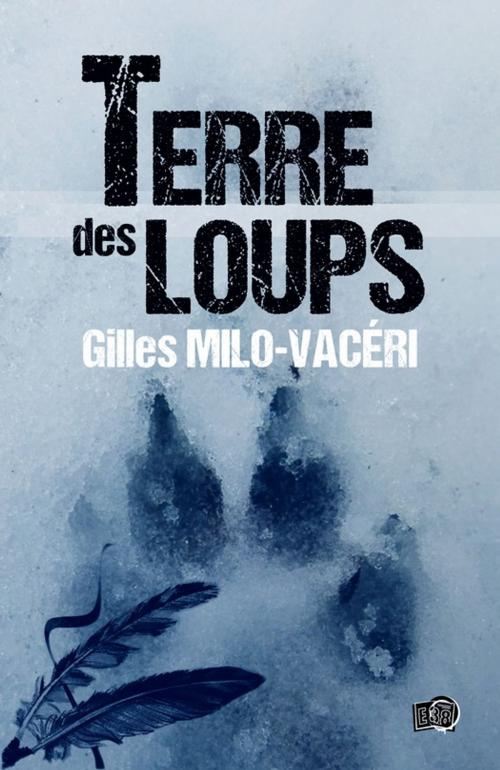 Cover of the book Terre des Loups by Gilles Milo-Vacéri, Les éditions du 38