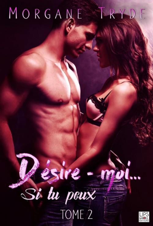 Cover of the book Désire-moi... Si tu peux - Tome 2 by Morgane Tryde, Lips & Co. Editions