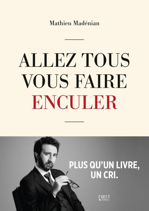 Cover of the book Allez tous vous faire enculer by Mathieu MADENIAN, edi8