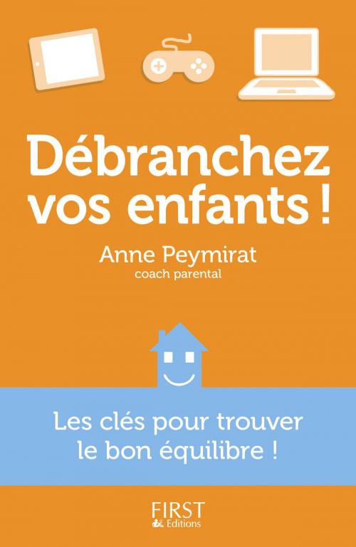 Cover of the book Débranchez vos enfants ! by Anne PEYMIRAT, Serge TISSERON, edi8