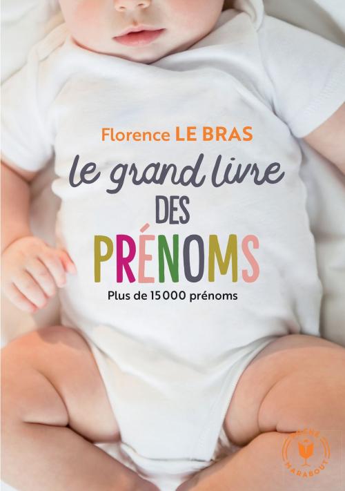 Cover of the book Le grand livre des prénoms by Florence Le Bras, Marabout