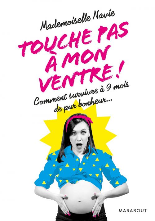Cover of the book Touche pas à mon ventre ! by Mademoiselle Navie, Marabout