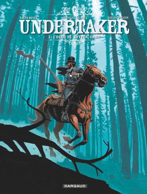 Cover of the book Undertaker - Tome 3 - L'Ogre de Sutter Camp by Ralph Meyer, Xavier Dorison, Dargaud