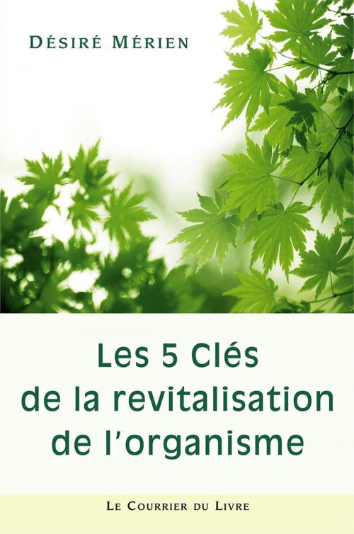 Cover of the book Les 5 clés de la revitalisation de l'organisme by Désiré Mérien, Le Courrier du Livre