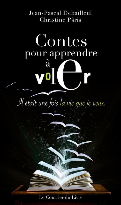 Cover of the book Contes pour apprendre à voler by Jean-Pascal Debailleul, Catherine Maillard, Christine Pâris, Le Courrier du Livre