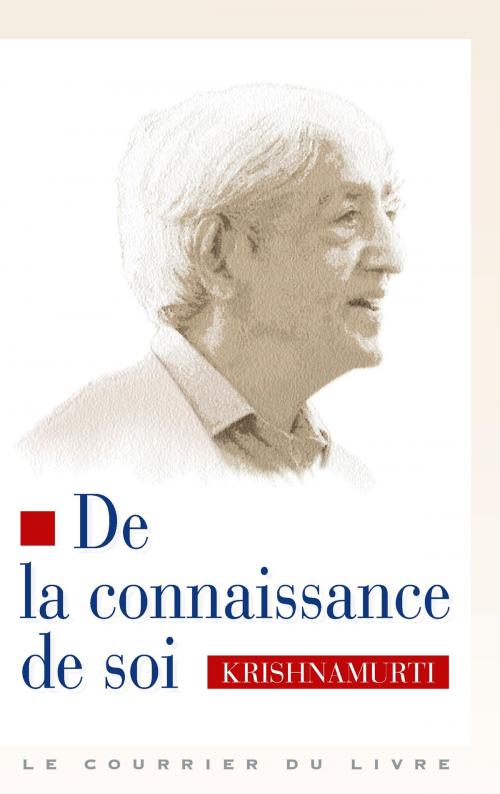 Cover of the book De la connaissance de soi by Jiddu Krishnamurti, Le Courrier du Livre
