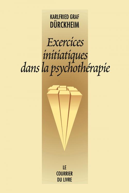 Cover of the book Exercices initiatiques dans la psychothérapie by Karlfried Graf Durckheim, Le Courrier du Livre