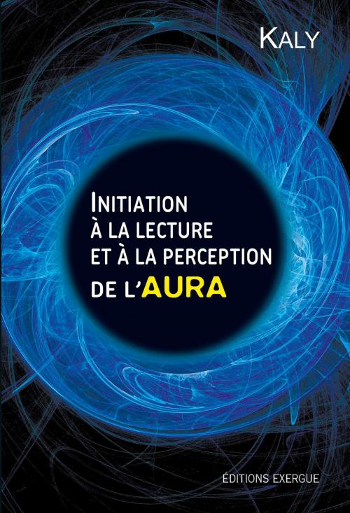 Cover of the book Initiation à la lecture et à la perception de l'aura by Kaly, Exergue