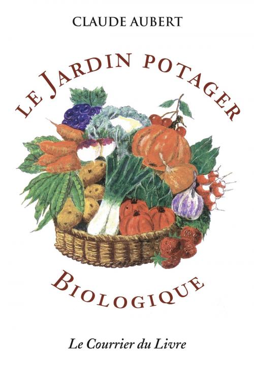 Cover of the book Le jardin potager biologique by Claude Aubert, Le Courrier du Livre