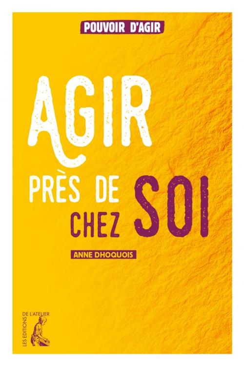Cover of the book Agir près de chez soi by Anne Dhoquois, Éditions de l'Atelier