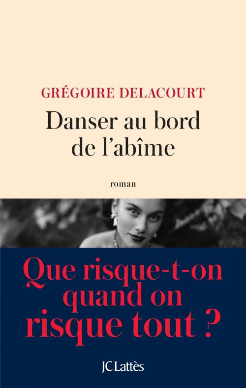 Cover of the book Danser au bord de l'abîme by Grégoire Delacourt, JC Lattès