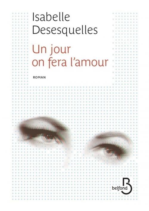 Cover of the book Un jour on fera l'amour by Isabelle DESESQUELLES, Place des éditeurs
