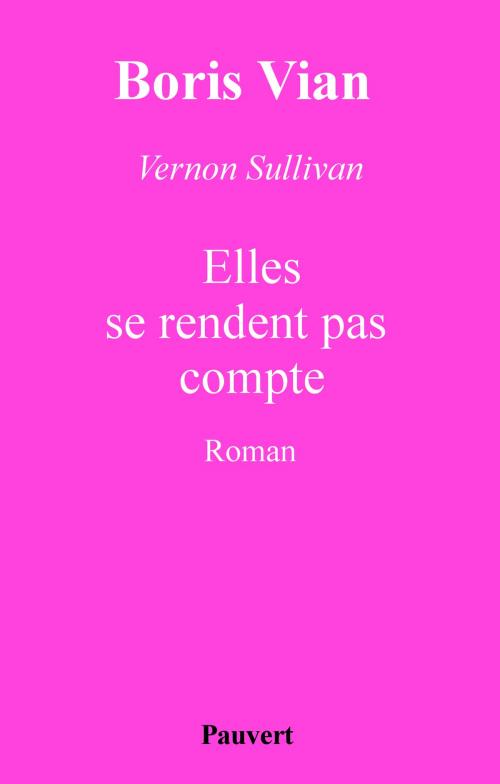 Cover of the book Elles se rendent pas compte by Boris Vian, Fayard/Pauvert