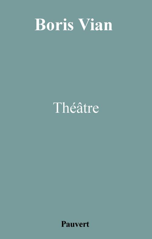 Cover of the book Théâtre by Boris Vian, Fayard/Pauvert