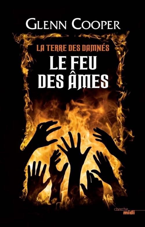 Cover of the book Le Feu des âmes - La Terre des damnés - tome 2 by Glenn COOPER, Cherche Midi