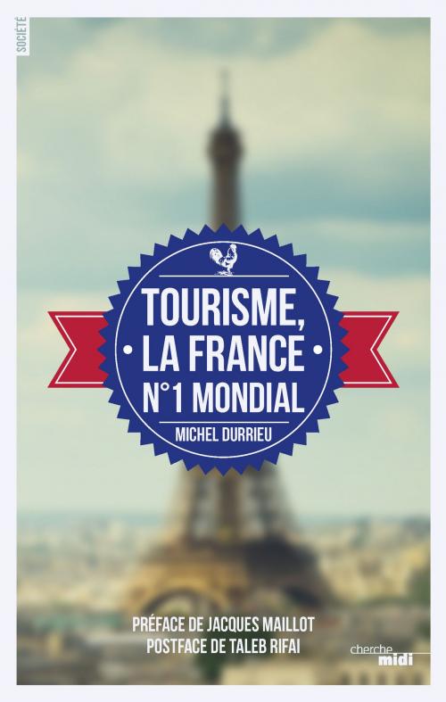 Cover of the book Tourisme, la France n°1 mondial by Michel DURRIEU, Taleb RIFAI, Jacques MAILLOT, Cherche Midi