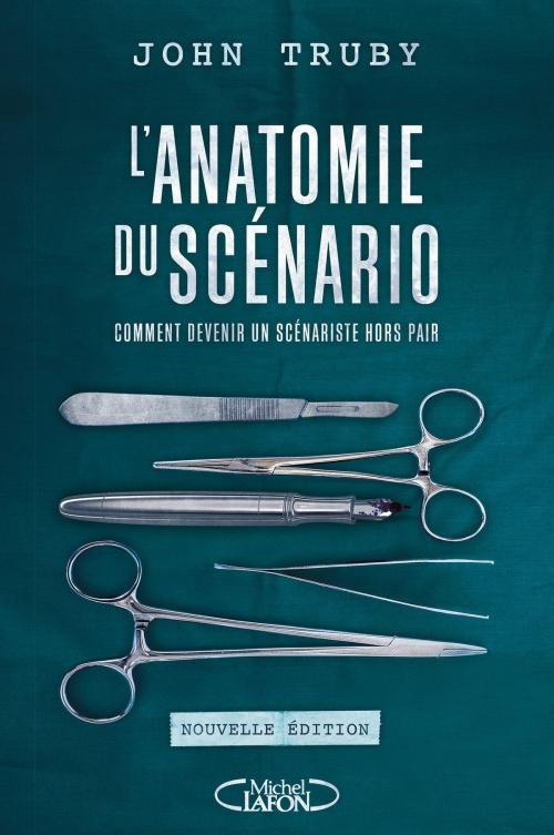 Cover of the book L'anatomie du scénario -Nouvelle édition- by John Truby, Michel Lafon