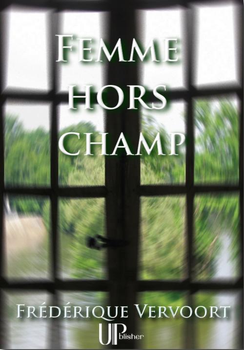 Cover of the book Femme hors champ by Frédérique Vervoort, UPblisher