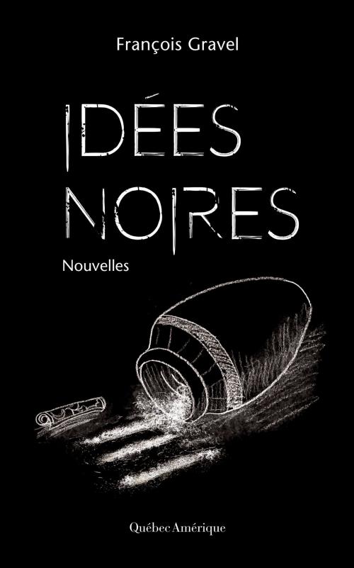 Cover of the book Idées noires by François Gravel, Les Éditions Québec Amérique