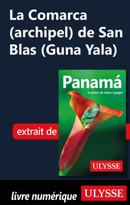 Cover of the book La Comarca (archipel) de San Blas (Guna Yala) by Marc Rigole, Guides de voyage Ulysse