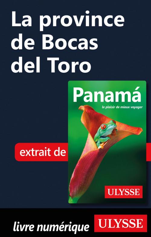 Cover of the book La province de Bocas del Toro by Marc Rigole, Guides de voyage Ulysse