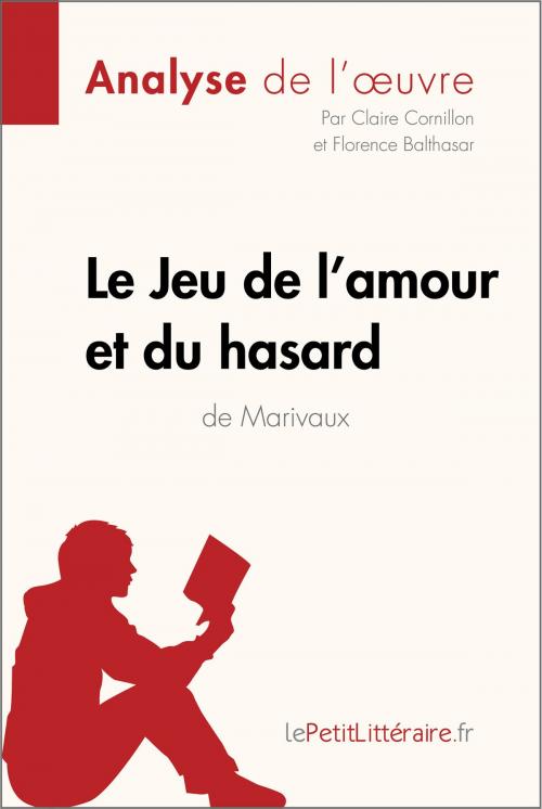 Cover of the book Le Jeu de l'amour et du hasard de Marivaux (Analyse de l'oeuvre) by Claire Cornillon, Florence Balthasar, lePetitLitteraire.fr