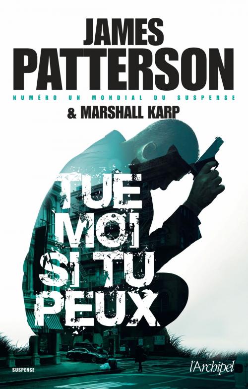 Cover of the book Tue-moi si tu peux by James Patterson, Archipel