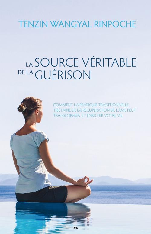 Cover of the book La source véritable de la guérison by Tenzin Wangyal Rinpoche, Éditions AdA