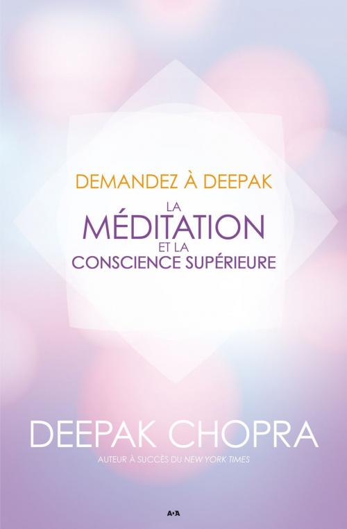 Cover of the book Demandez à Deepak - La méditation et la conscience supérieure by Deepak Chopra, Éditions AdA