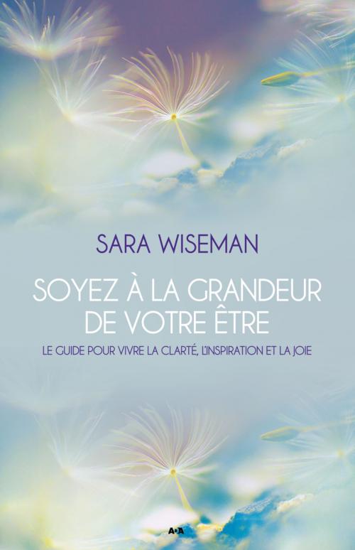 Cover of the book Soyez à la grandeur de votre Être by Sara Wiseman, Éditions AdA
